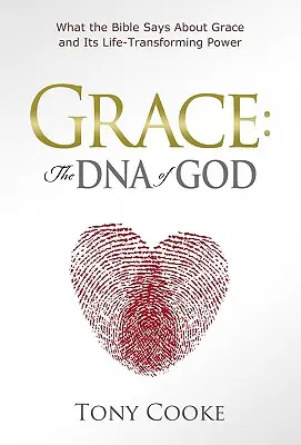 La grâce : L'ADN de Dieu : Ce que la Bible dit de la grâce et de son pouvoir de transformation de la vie - Grace: The DNA of God: What the Bible Says about Grace and Its Life-Transforming Power