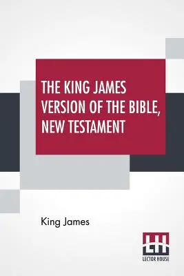 La version King James de la Bible, Nouveau Testament - The King James Version Of The Bible, New Testament