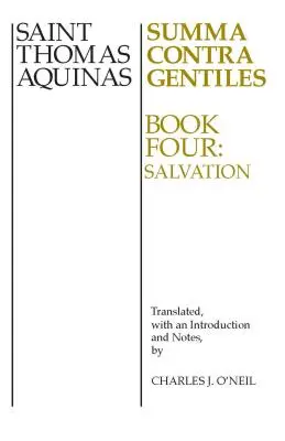 Summa Contra Gentiles : Livre 4 : Le salut - Summa Contra Gentiles: Book 4: Salvation