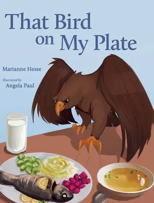 Cet oiseau dans mon assiette - That Bird on My Plate