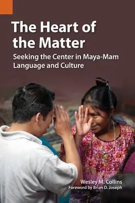 Le cœur du problème : À la recherche du centre dans la langue et la culture maya-mam - The Heart of the Matter: Seeking the Center in Maya-Mam Language and Culture