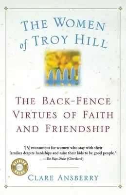 Les femmes de Troy Hill : Les vertus de la foi et de l'amitié dans l'arrière-cour - The Women of Troy Hill: The Back-Fence Virtues of Faith and Friendship