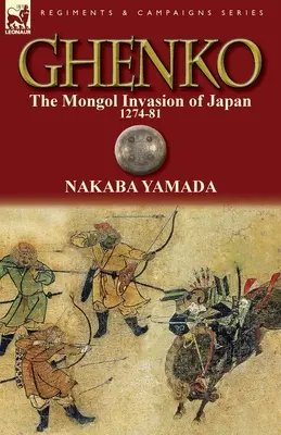 Ghenko : L'invasion mongole du Japon, 1274-81 - Ghenko: The Mongol Invasion of Japan, 1274-81