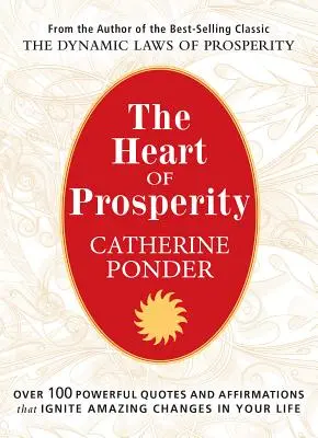 Le cœur de la prospérité : Plus de 100 citations et affirmations puissantes qui déclenchent des changements étonnants dans votre vie - The Heart of Prosperity: Over 100 Powerful Quotes and Affirmations That Ignite Amazing Changes in Your Life