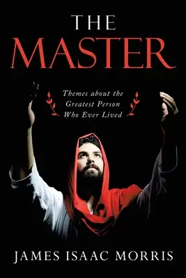 Le Maître : Thèmes sur la plus grande personne qui ait jamais vécu - The Master: Themes About the Greatest Person Who Ever Lived