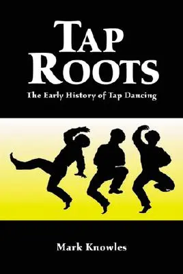 Les racines des claquettes : L'histoire des premières claquettes - Tap Roots: The Early History of Tap Dancing