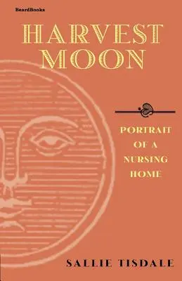 La lune des moissons : Portrait d'une maison de retraite - Harvest Moon: Portrait of a Nursing Home