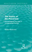 Le pouvoir des sans-pouvoirs - Les citoyens contre l'État en Europe centrale et orientale - Power of the Powerless - Citizens Against the State in Central-eastern Europe