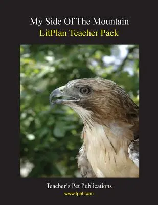 Litplan Teacher Pack : My Side of the Mountain (Mon côté de la montagne) - Litplan Teacher Pack: My Side of the Mountain