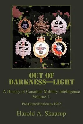 Dans l'ombre, à la lumière : Une histoire du renseignement militaire canadien - Out of Darkness--Light: A History of Canadian Military Intelligence