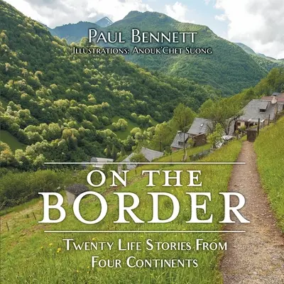 À la frontière : Vingt récits de vie sur quatre continents - On the Border: Twenty Life Stories From Four Continents