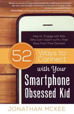 52 façons de communiquer avec votre enfant obsédé par le téléphone intelligent : Comment s'engager avec les enfants qui ne semblent pas pouvoir détacher leurs yeux de leurs appareils ! - 52 Ways to Connect with Your Smartphone Obsessed Kid: How to Engage with Kids Who Can't Seem to Pry Their Eyes from Their Devices!