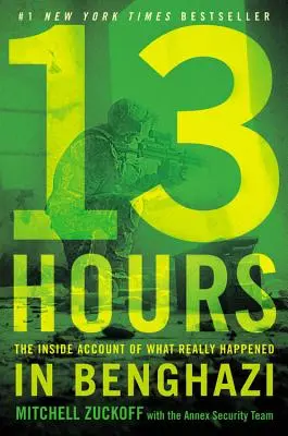 13 Hours : Le récit de l'intérieur de ce qui s'est réellement passé à Benghazi - 13 Hours: The Inside Account of What Really Happened in Benghazi