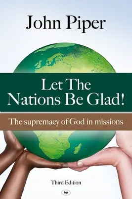 Que les nations se réjouissent : La suprématie de Dieu dans les missions - Let the Nations be Glad: The Supremacy Of God In Missions