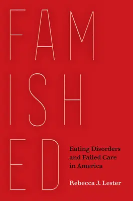 Famished : Les troubles de l'alimentation et l'échec des soins en Amérique - Famished: Eating Disorders and Failed Care in America
