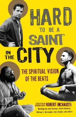 Difficile d'être un saint dans la ville : La vision spirituelle des Beats - Hard to Be a Saint in the City: The Spiritual Vision of the Beats