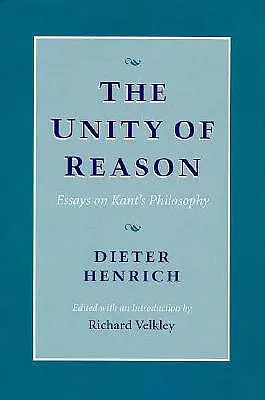 L'unité de la raison : Essais sur la philosophie de Kant - The Unity of Reason: Essays on Kant's Philosophy