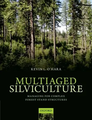 La sylviculture multiétagée : Gestion des structures complexes des peuplements forestiers - Multiaged Silviculture: Managing for Complex Forest Stand Structures