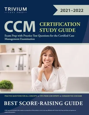 Guide d'étude de la certification CCM : Préparation à l'examen avec des questions de test pratique pour l'examen de gestion de cas certifiée (Certified Case Management) - CCM Certification Study Guide: Exam Prep with Practice Test Questions for the Certified Case Management Examination