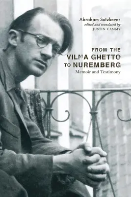 Du ghetto de Vilna à Nuremberg : Mémoires et témoignages - From the Vilna Ghetto to Nuremberg: Memoir and Testimony