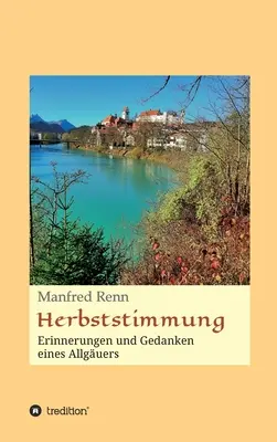 Herbststimmung : Réflexions et pensées d'un guide de voyage - Herbststimmung: Erinnerungen und Gedanken eines Allguers