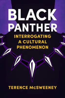 Black Panther : Interrogation d'un phénomène culturel - Black Panther: Interrogating a Cultural Phenomenon