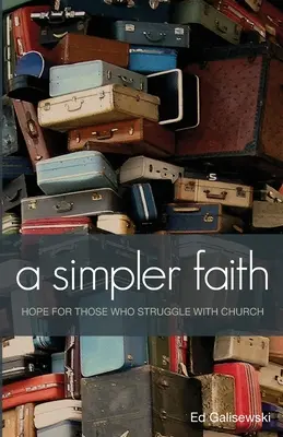 Une foi plus simple - L'espoir pour les personnes qui ont du mal avec l'Église - A simpler faith - Hope for people who Struggle with Church