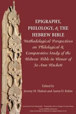 Épigraphie, philologie et Bible hébraïque : Perspectives méthodologiques sur l'étude philologique et comparative de la Bible hébraïque en l'honneur de Jo Ann H - Epigraphy, Philology, and the Hebrew Bible: Methodological Perspectives on Philological and Comparative Study of the Hebrew Bible in Honor of Jo Ann H