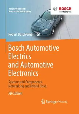 Bosch Automotive Electrics et Automotive Electronics : Systèmes et composants, mise en réseau et conduite hybride - Bosch Automotive Electrics and Automotive Electronics: Systems and Components, Networking and Hybrid Drive