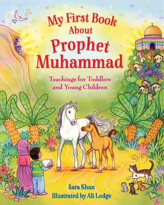 Mon premier livre sur le prophète Mahomet : Enseignements pour les tout-petits et les jeunes enfants - My First Book about Prophet Muhammad: Teachings for Toddlers and Young Children