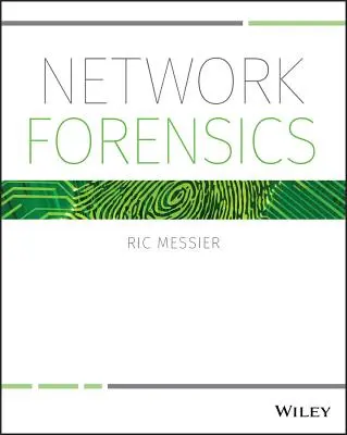 La criminalistique des réseaux - Network Forensics