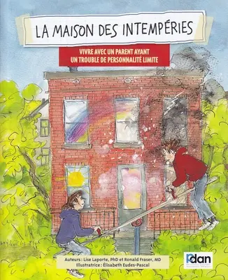 La Maison Des Intemperies : Vivre Avec Un Parent Ayant Un Trouble de Personnalité Limite - La Maison Des Intemperies: Vivre Avec Un Parent Ayant Un Trouble de Personnalite Limite