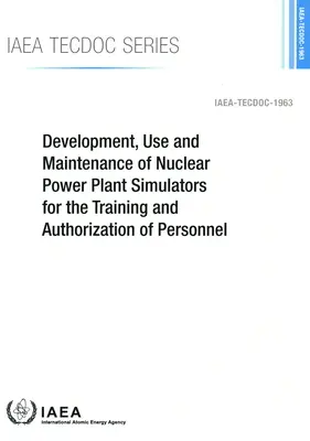 Développement, utilisation et maintenance de simulateurs de centrales nucléaires pour la formation et l'habilitation du personnel - Development, Use and Maintenance of Nuclear Power Plant Simulators for the Training and Authorization of Personnel