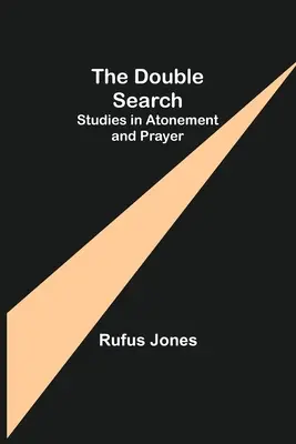 La double recherche : Études sur l'expiation et la prière - The Double Search: Studies in Atonement and Prayer