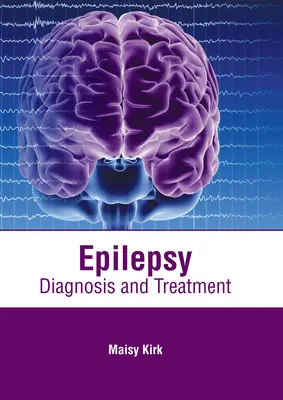 L'épilepsie : Diagnostic et traitement - Epilepsy: Diagnosis and Treatment