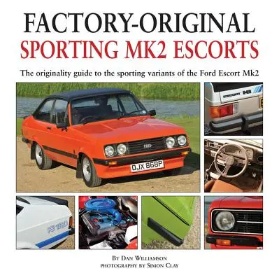 Escortes Mk2 sportives : Le guide de l'originalité des variantes sportives de la Ford Escort Mk2 - Sporting Mk2 Escorts: The Originality Guide to the Sporting Variants of the Ford Escort Mk2