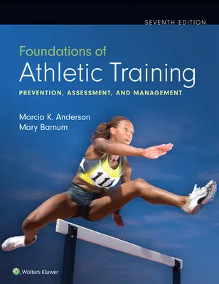 Fondements de l'entraînement sportif : Prévention, évaluation et gestion - Foundations of Athletic Training: Prevention, Assessment, and Management