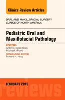 Pediatric Oral and Maxillofacial Pathology, An Issue of Oral and Maxillofacial Surgery Clinics of North America (Pathologie orale et maxillo-faciale pédiatrique, un numéro des cliniques de chirurgie orale et maxillo-faciale d'Amérique du Nord) - Pediatric Oral and Maxillofacial Pathology, An Issue of Oral and Maxillofacial Surgery Clinics of North America