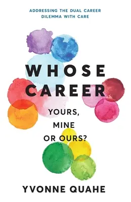 Quelle carrière - la vôtre, la mienne ou la nôtre ? Aborder le dilemme de la double carrière avec CARE - Whose Career - Yours, Mine or Ours?: Addressing the Dual Career Dilemma with CARE