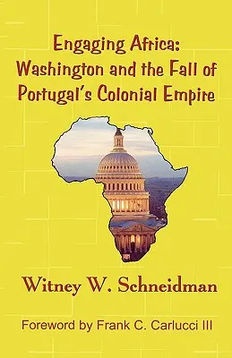 Engager l'Afrique : Washington et la chute de l'empire colonial portugais - Engaging Africa: Washington and the Fall of Portugal's Colonial Empire
