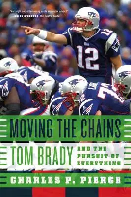 Moving the Chains : Tom Brady et la poursuite de tout - Moving the Chains: Tom Brady and the Pursuit of Everything