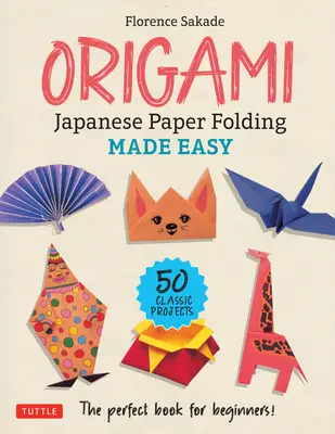 Origami : Le pliage du papier japonais en toute simplicité : le livre parfait pour les débutants ! (50 projets classiques) - Origami: Japanese Paper Folding Made Easy: The Perfect Book for Beginners! (50 Classic Projects)