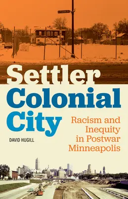 La ville coloniale des colons : Racisme et inégalité dans le Minneapolis d'après-guerre - Settler Colonial City: Racism and Inequity in Postwar Minneapolis