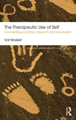 L'utilisation thérapeutique du soi : pratique du conseil, recherche et supervision - The Therapeutic Use of Self: Counselling Practice, Research and Supervision