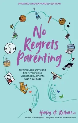 L'art d'être parent sans regret, édition mise à jour et augmentée : Transformer les jours longs et les années courtes en moments précieux avec vos enfants - No Regrets Parenting, Updated and Expanded Edition: Turning Long Days and Short Years Into Cherished Moments with Your Kids