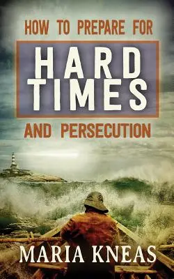 Comment se préparer aux temps difficiles et à la persécution - How to Prepare for Hard Times and Persecution