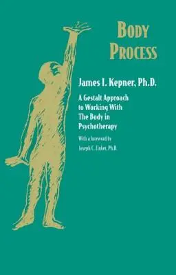 Processus corporel : Une approche Gestalt pour travailler avec le corps en psychothérapie - Body Process: A Gestalt Approach to Working with the Body in Psychotherapy