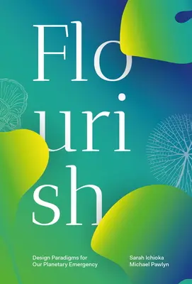 Flourish : Paradigmes de conception pour notre urgence planétaire - Flourish: Design Paradigms for Our Planetary Emergency