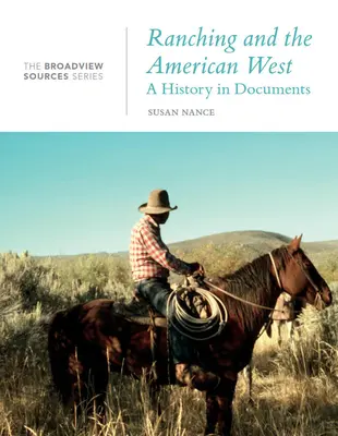 L'élevage et l'Ouest américain : Une histoire en documents : La série Broadview Source - Ranching and the American West: A History in Documents: The Broadview Source Series