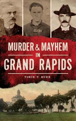 Meurtre et désordre à Grand Rapids - Murder & Mayhem in Grand Rapids
